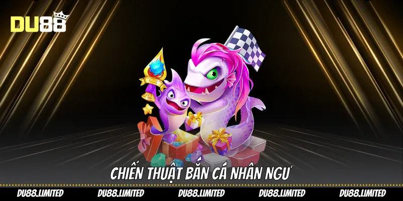 Bắn Cá Nhân Ngư: Tối Ưu Cơ Hội Thắng Lớn Trên Du88 Chiến thuật bắn cá nhân ngư