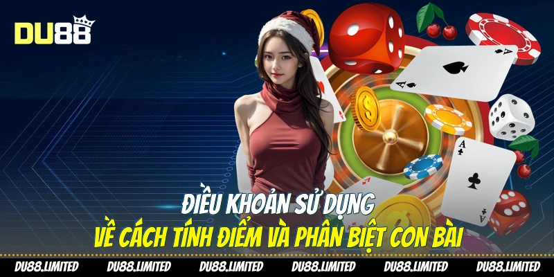 Điều Khoản Sử Dụng Du88 - Hướng Dẫn Chi Tiết Cho Người Chơi Điều khoản sử dụng về cách tính điểm và phân biệt con bài