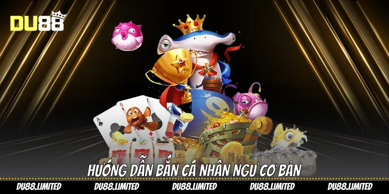 Bắn Cá Nhân Ngư: Tối Ưu Cơ Hội Thắng Lớn Trên Du88 Hướng dẫn bắn cá nhân ngư cơ bản