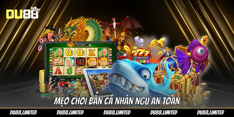 Bắn Cá Nhân Ngư: Tối Ưu Cơ Hội Thắng Lớn Trên Du88 Mẹo chơi bắn cá nhân ngư an toàn